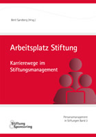 Arbeitsplatz Stiftung. Karrierewege im Stiftungsmanagement. Herausgegeben von Prof. Dr. Berit Sandberg, Stiftung&Sponsoring Verlag, 2014.